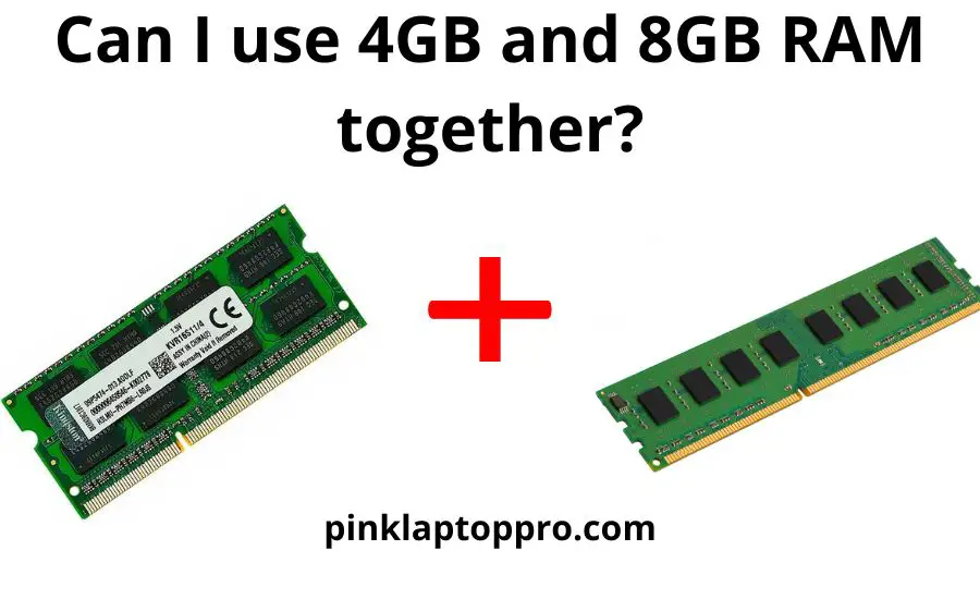 Can I Use 4GB And 8GB Ram Together: Top 4 Tips & Best Guide